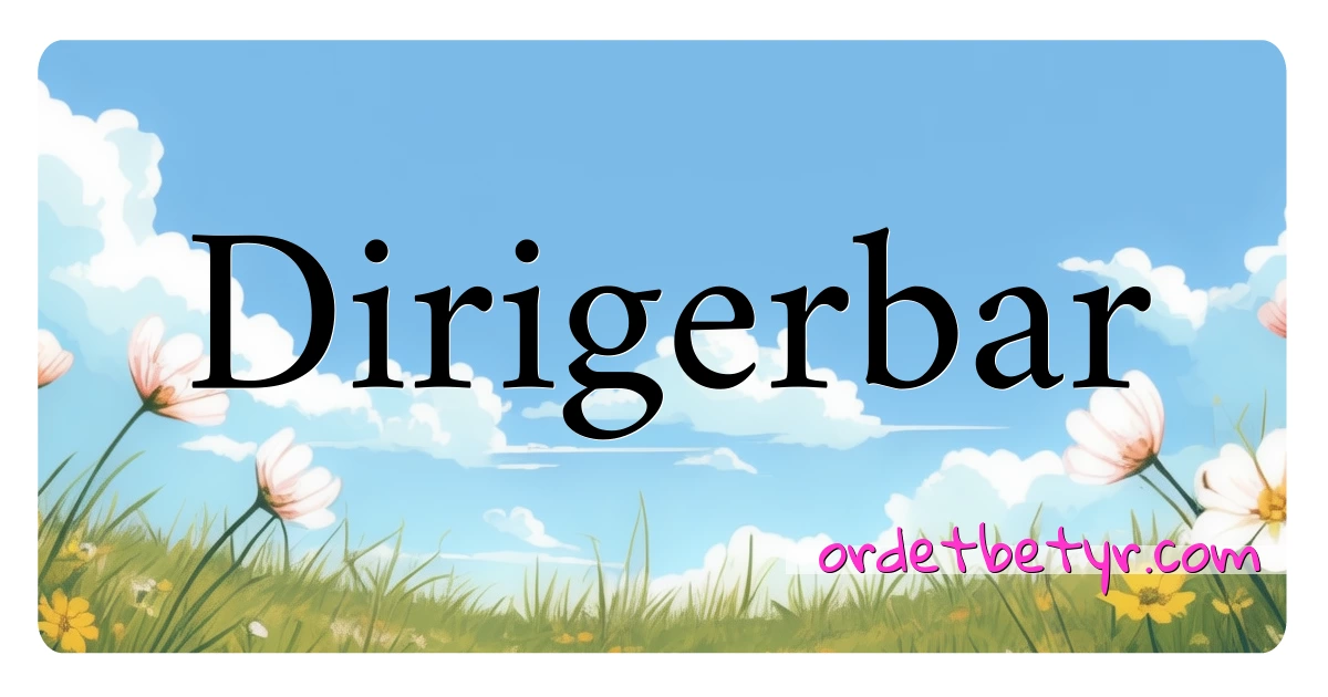 Dirigerbar synonymer kryssord betyr forklaring og bruk