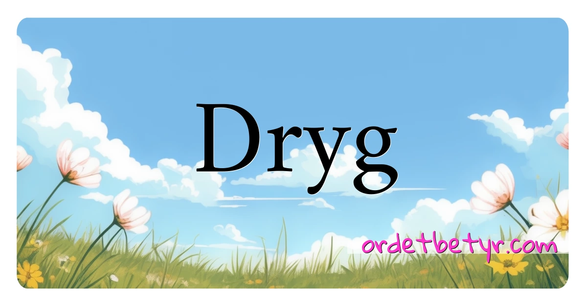 Dryg synonymer kryssord betyr forklaring og bruk