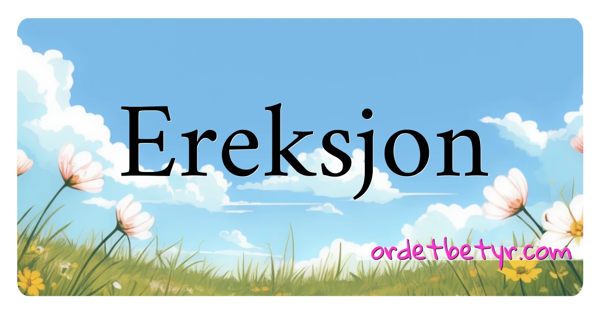 Ereksjon synonymer kryssord betyr forklaring og bruk