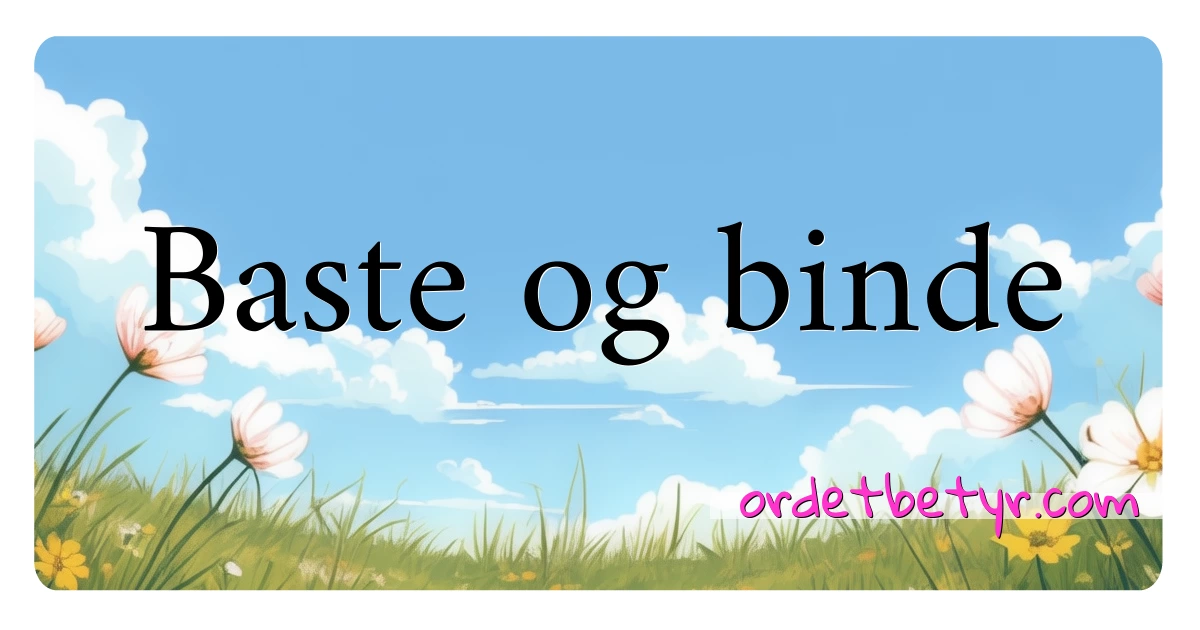 Baste og binde synonymer kryssord betyr forklaring og bruk