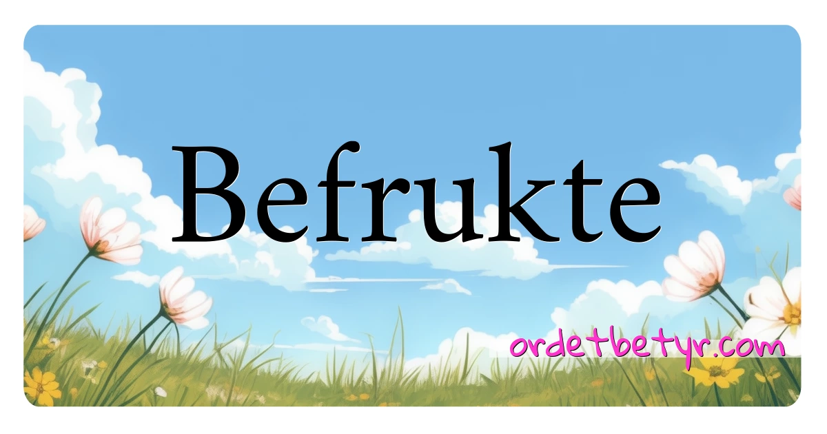 Befrukte synonymer kryssord betyr forklaring og bruk