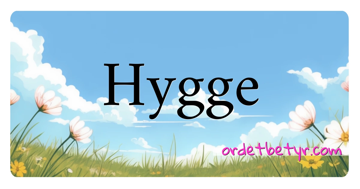 Hygge synonymer kryssord betyr forklaring og bruk