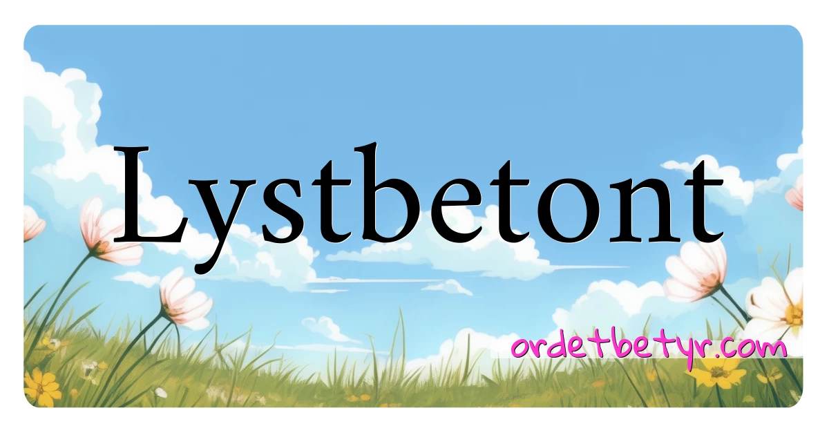 Lystbetont synonymer kryssord betyr forklaring og bruk