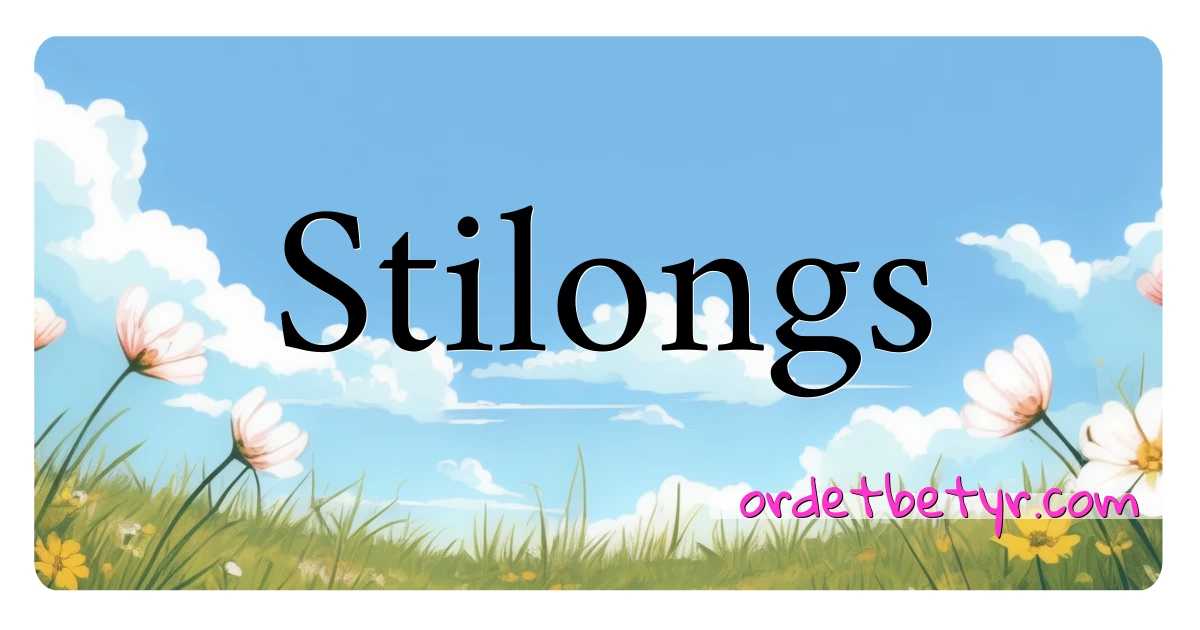 Stilongs synonymer kryssord betyr forklaring og bruk