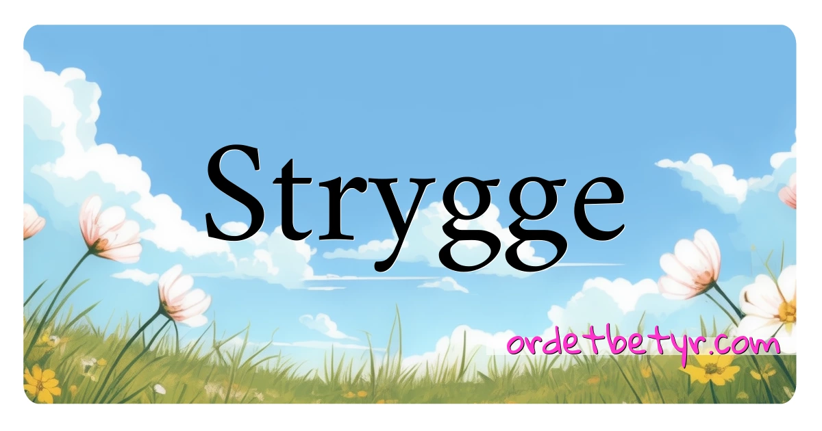 Strygge synonymer kryssord betyr forklaring og bruk