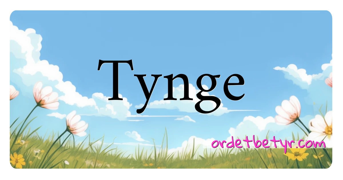 Tynge synonymer kryssord betyr forklaring og bruk