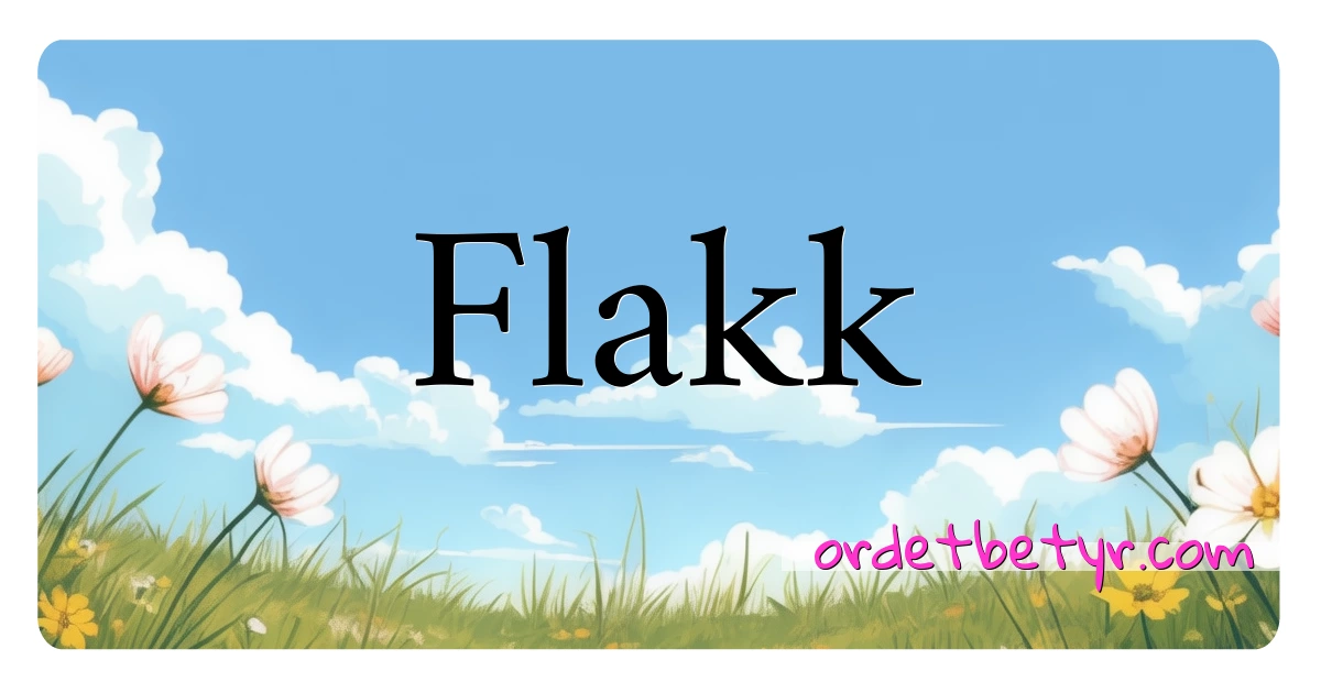 Flakk synonymer kryssord betyr forklaring og bruk