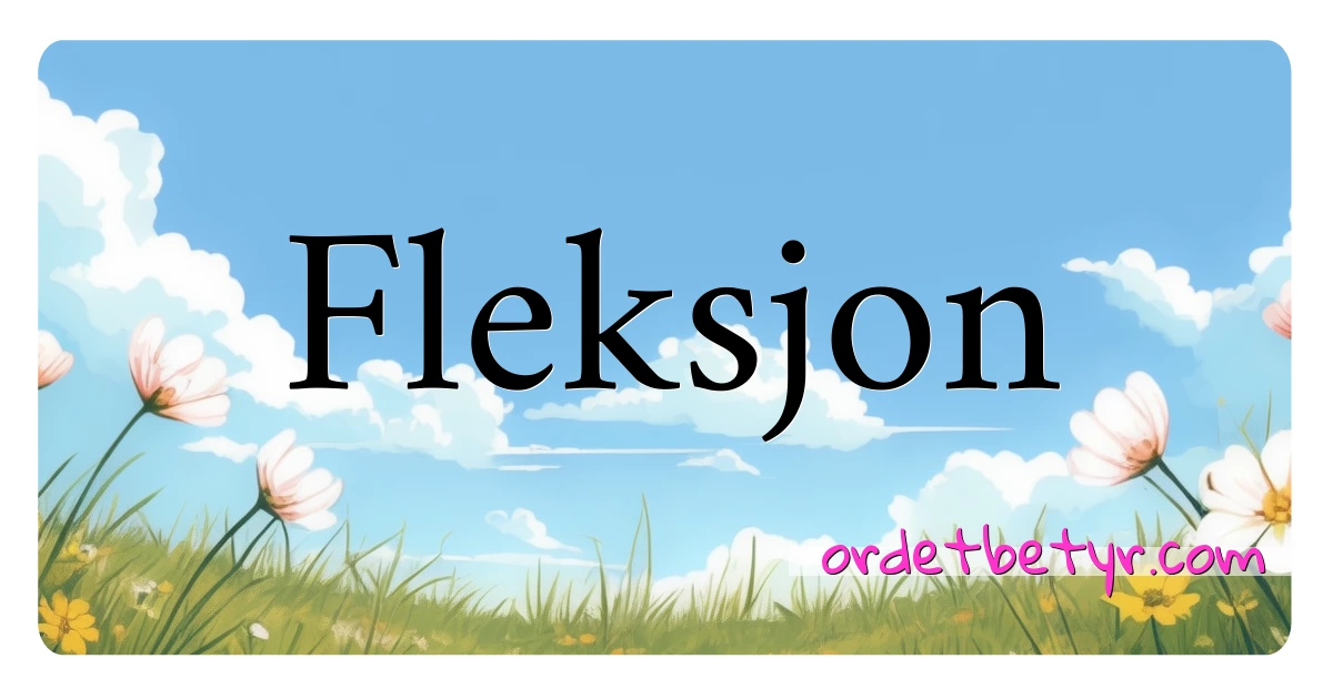 Fleksjon synonymer kryssord betyr forklaring og bruk