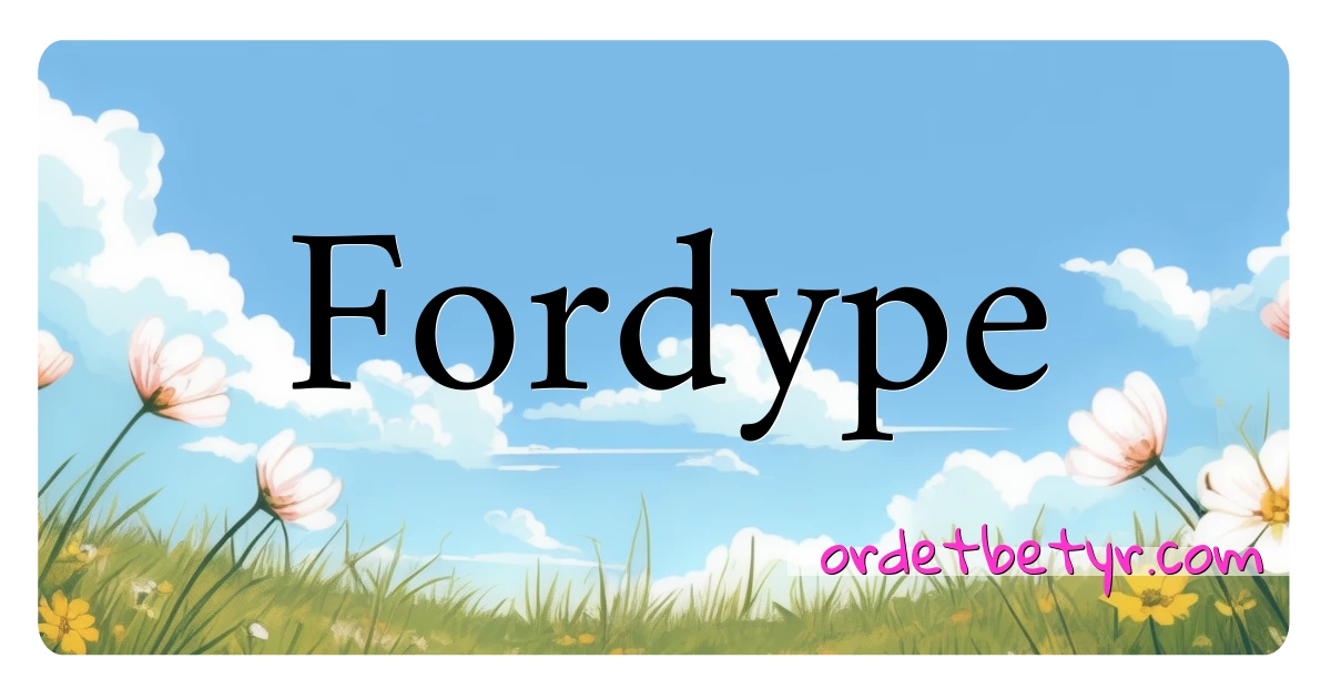 Fordype synonymer kryssord betyr forklaring og bruk