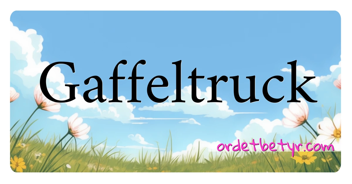 Gaffeltruck synonymer kryssord betyr forklaring og bruk