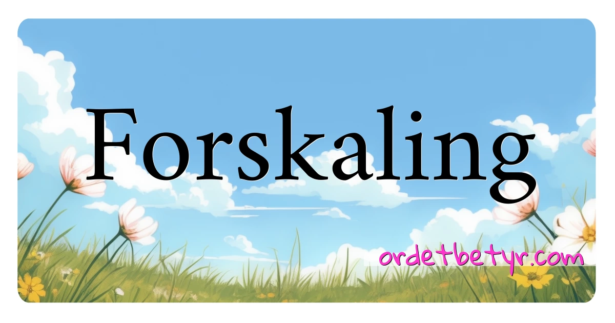 Forskaling synonymer kryssord betyr forklaring og bruk