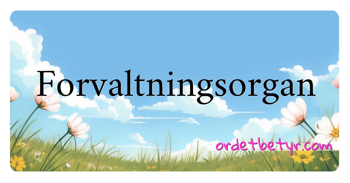 Forvaltningsorgan synonymer kryssord betyr forklaring og bruk