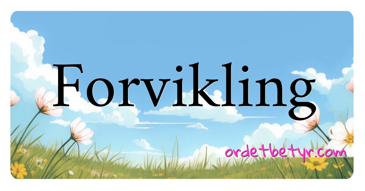 Forvikling synonymer kryssord betyr forklaring og bruk