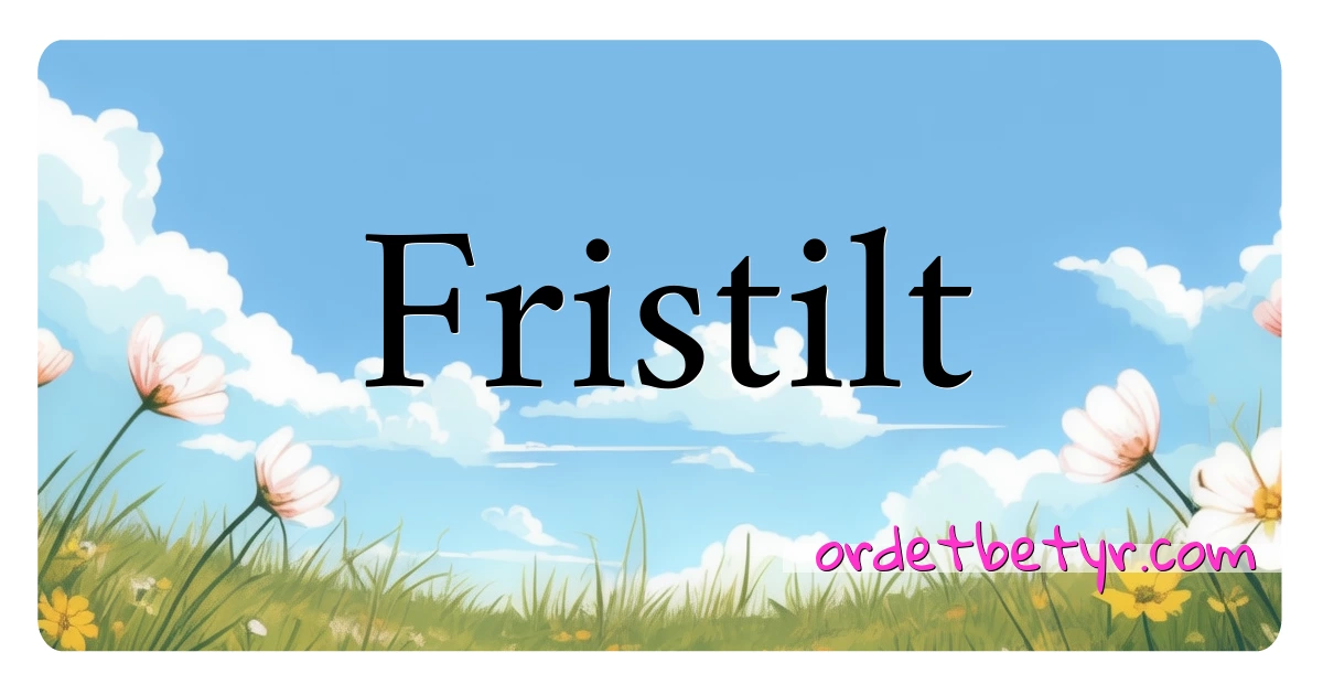 Fristilt synonymer kryssord betyr forklaring og bruk