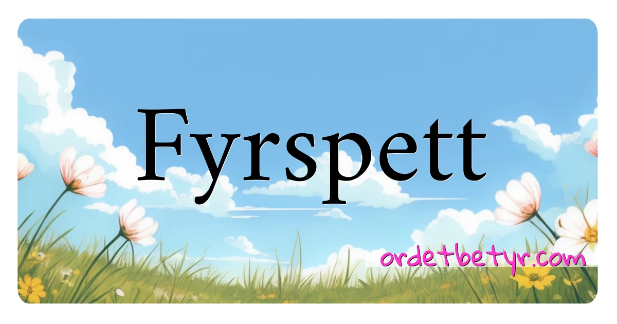 Fyrspett synonymer kryssord betyr forklaring og bruk