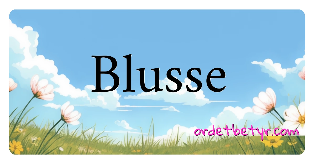 Blusse synonymer kryssord betyr forklaring og bruk