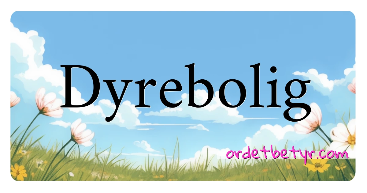 Dyrebolig synonymer kryssord betyr forklaring og bruk