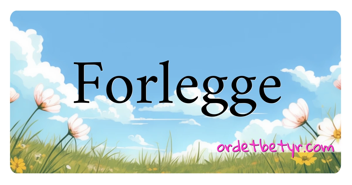 Forlegge synonymer kryssord betyr forklaring og bruk