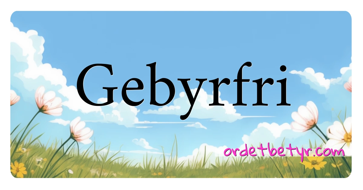 Gebyrfri synonymer kryssord betyr forklaring og bruk