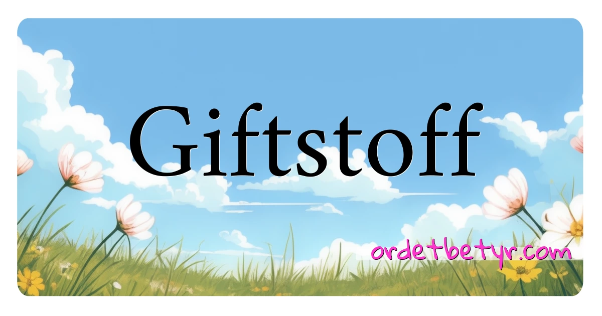 Giftstoff synonymer kryssord betyr forklaring og bruk