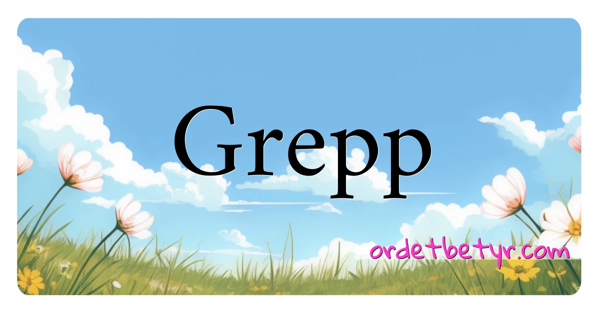 Grepp synonymer kryssord betyr forklaring og bruk