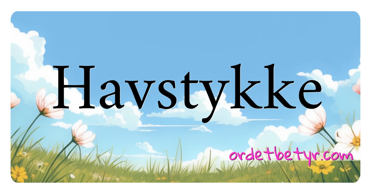 Havstykke synonymer kryssord betyr forklaring og bruk